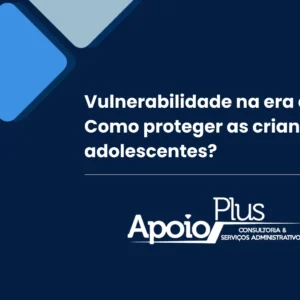 Vulnerabilidade na era digital: Como proteger as crianças e adolescentes?